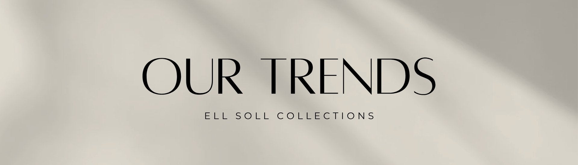 ell soll collection our trends